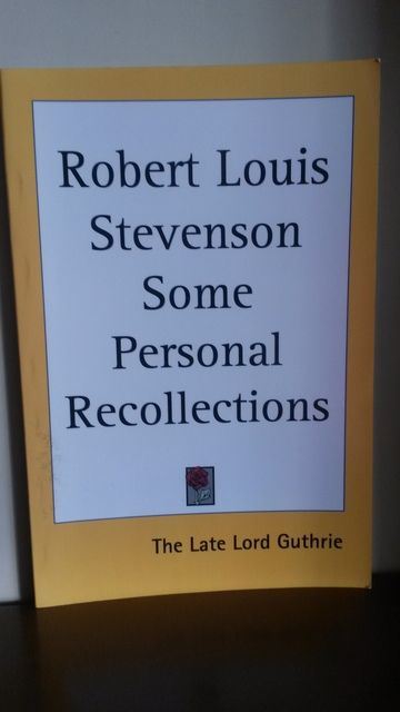 Robert Louis Stevenson Some Personal Recollections, Guthrie, The Late Lord Robert Louis Stevenson Some Personal Recollections, Guthrie, The Late Lord