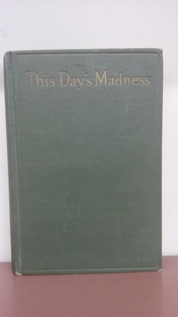 This Day's Madness (By the author of Miss Tiverton Goes Out), Unknown Author This Day's Madness (By the author of Miss Tiverton Goes Out), Unknown Author