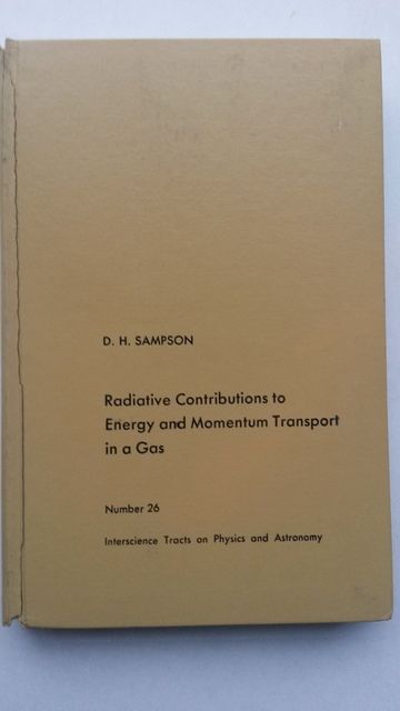 Radiative contributions to energy and momentum transport in a gas (Interscience tracts on physics and astronomy), Sampson, Douglas H Radiative contributions to energy and momentum transport in a gas (Interscience tracts on physics and astronomy), Sampson, Douglas H
