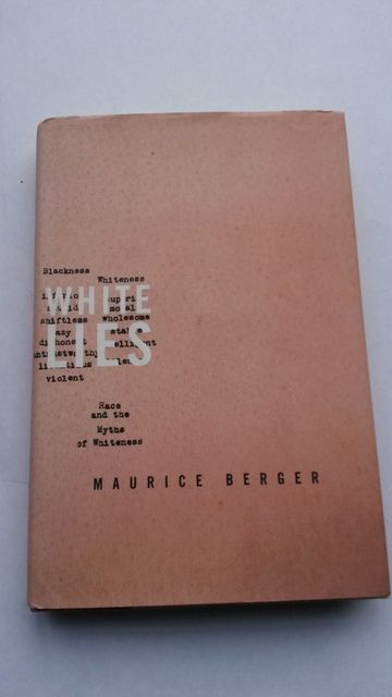 White Lies: Race and the Myths of Whiteness, Berger, Maurice White Lies: Race and the Myths of Whiteness, Berger, Maurice