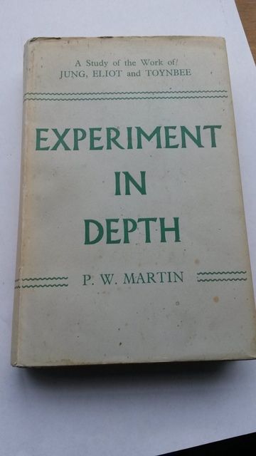 Experiment in Depth, A Study of the Work of Jung, Eliot And Toynbee, P.W. Martin Experiment in Depth, A Study of the Work of Jung, Eliot And Toynbee, P.W. Martin