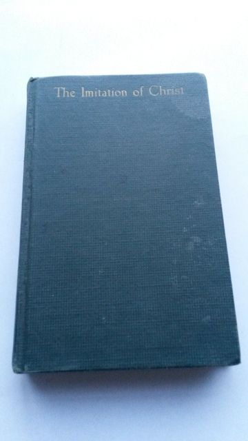 The Imitation of Christ. Translated from the Latin into Modern English, THOMAS A KEMPIS The Imitation of Christ. Translated from the Latin into Modern English, THOMAS A KEMPIS