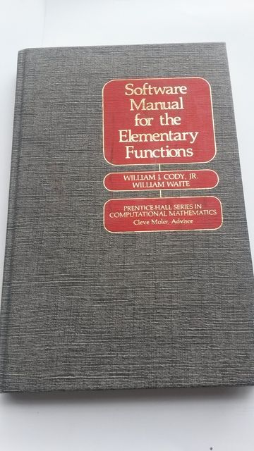 Software Manual for the Elementary Functions (Prentice-Hall series in computational mathematics), William J. Cody, Jr.; William Waite Software Manual for the Elementary Functions (Prentice-Hall series in computational mathematics), William J. Cody, Jr.; William Waite