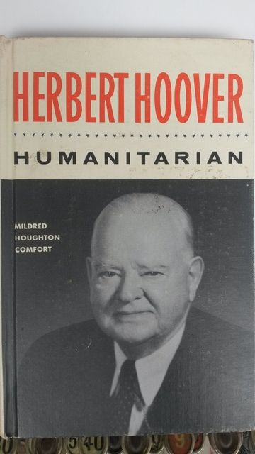 Herbert Hoover, Humanitarian: A Biographical Sketch of the Former President of the United States Herbert Hoover, Humanitarian: A Biographical Sketch of the Former President of the United States