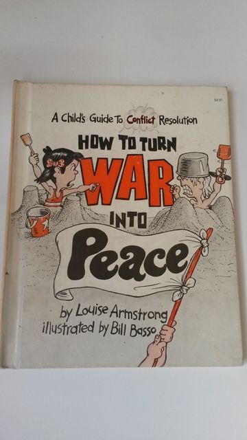 How to Turn War into Peace: A Child's Guide to Conflict (Let Me Read Book), Armstrong, Louise; Basso, Bill How to Turn War into Peace: A Child's Guide to Conflict (Let Me Read Book), Armstrong, Louise; Basso, Bill