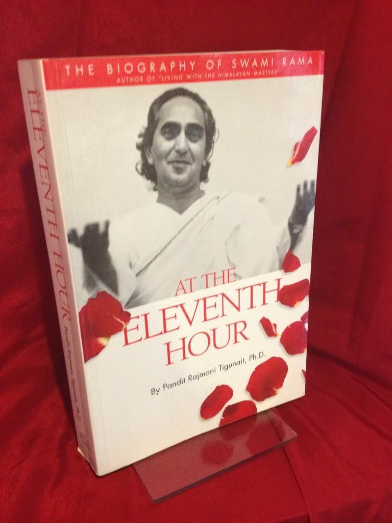At the Eleventh Hour: The biography of Swami Rama, Tigunait, Pandit Rajmani At the Eleventh Hour: The biography of Swami Rama, Tigunait, Pandit Rajmani