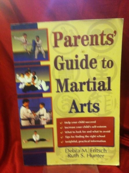 Parents' Guide to Martial Arts, Fritsch, Debra M.; Hunter, Ruth S. Parents' Guide to Martial Arts, Fritsch, Debra M.; Hunter, Ruth S.