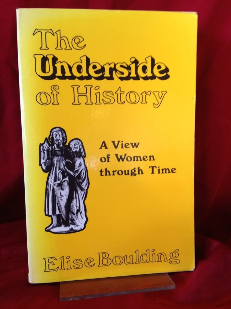 Underside of History: A View of Women Through Time, Boulding, Elise Underside of History: A View of Women Through Time, Boulding, Elise