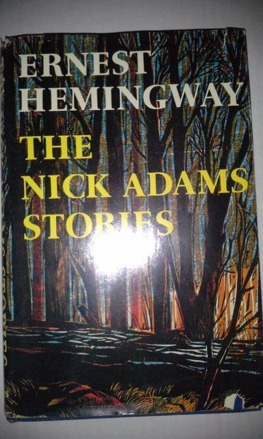 The Nick Adams Stories, Ernest Hemingway The Nick Adams Stories, Ernest Hemingway