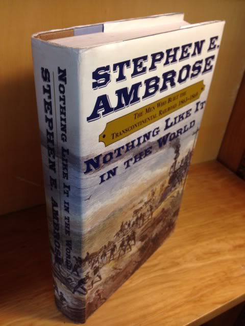 Nothing Like It in the World: The Men Who Built the Transcontinental Railroad, 1863-1869, Ambrose, Stephen E. Nothing Like It in the World: The Men Who Built the Transcontinental Railroad, 1863-1869, Ambrose, Stephen E.