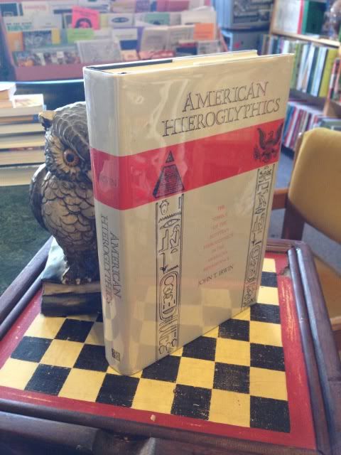 American Hieroglyphics: The Symbol of the Egyptian Hieroglyphics in the American Renaissance, Irwin, John T. American Hieroglyphics: The Symbol of the Egyptian Hieroglyphics in the American Renaissance, Irwin, John T.