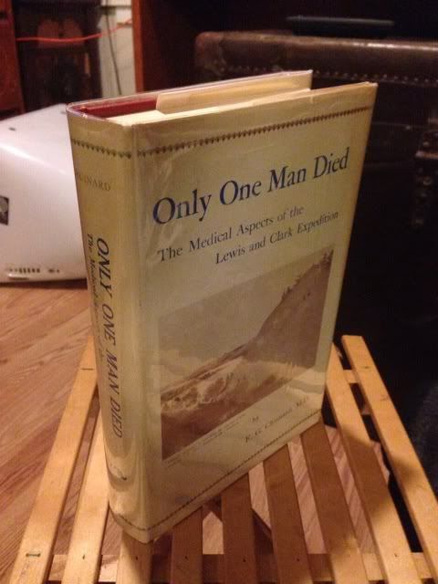 Only One Man Died, the Medical Aspects of the Lewis and Clark Expedition, Chuinard, E. G. Only One Man Died, the Medical Aspects of the Lewis and Clark Expedition, Chuinard, E. G.