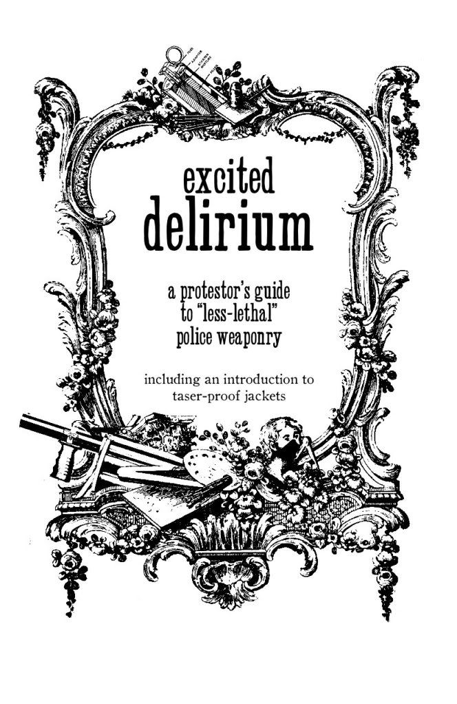 Image for Excited Delirium: A Protestor's Guide to "Less Lethal" Police Weaponry-Including an Introduction to Taser-Proof Jackets