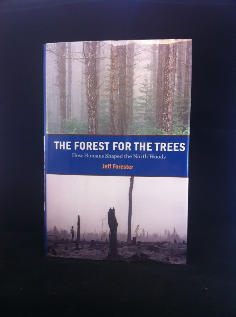 Forest for the Trees: How Humans Shaped the North Woods, Forester, Jeff Forest for the Trees: How Humans Shaped the North Woods, Forester, Jeff