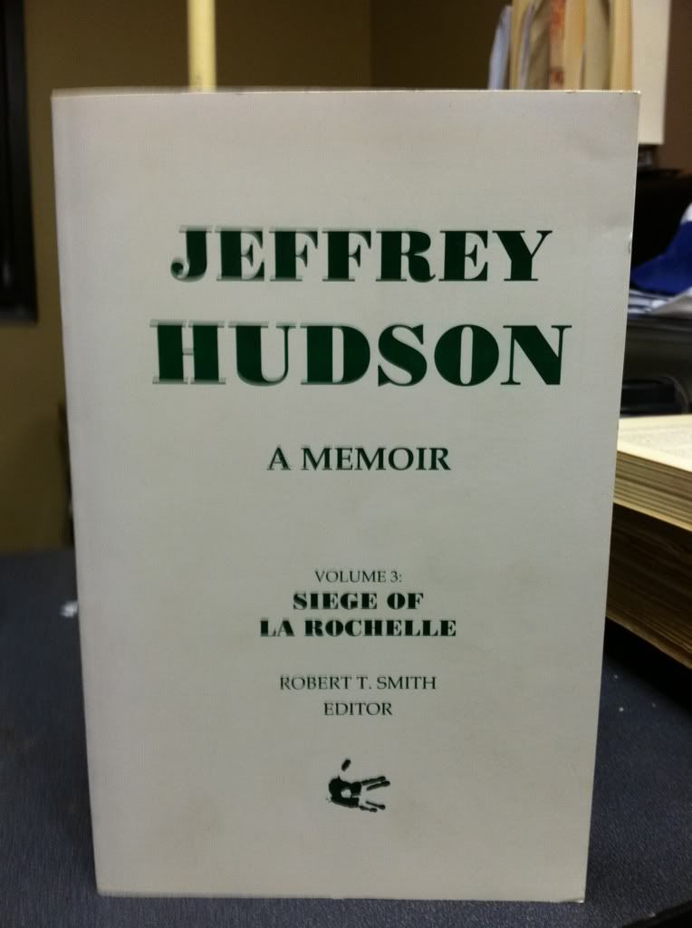 Jeffrey Hudson: A Memoir, Volume 3: Siege Of La Rochelle, Smith, Robert T. Jeffrey Hudson: A Memoir, Volume 3: Siege Of La Rochelle, Smith, Robert T.