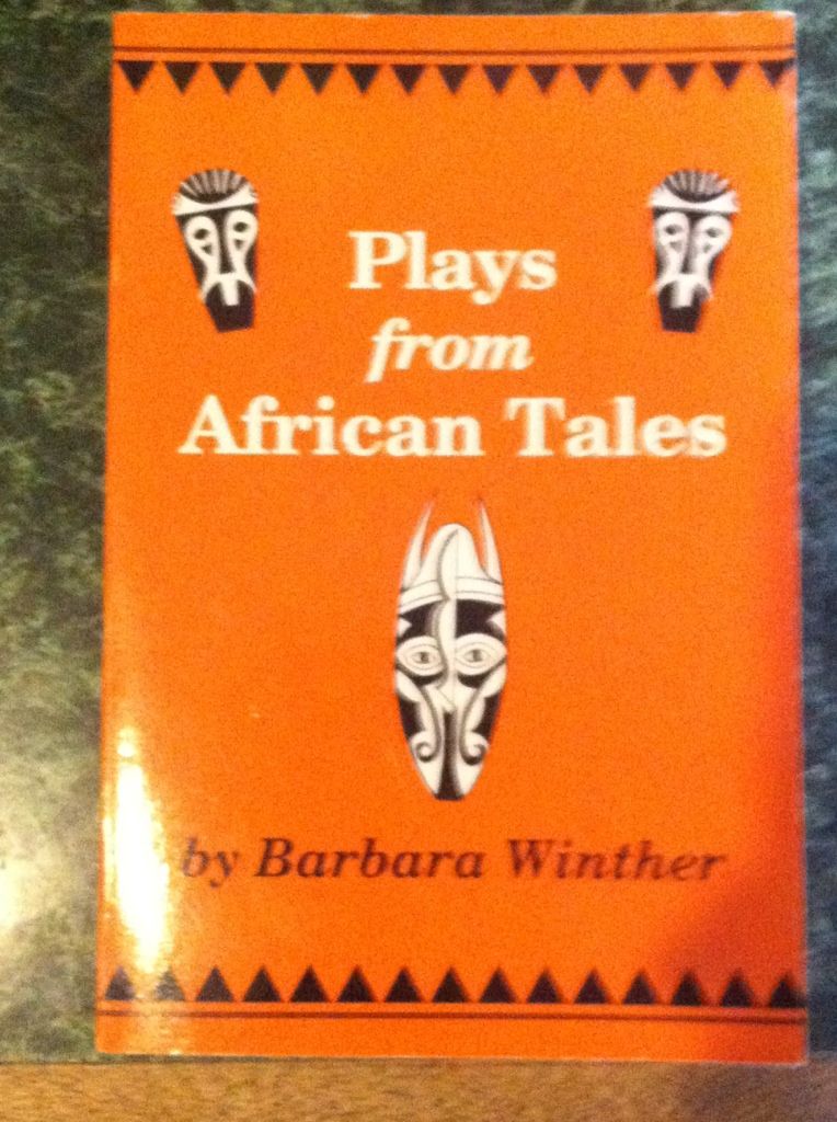 Plays from African Tales: One-Act, Royalty-Free Dramatizations for Young People, from Stories and Folktales of Africa, Winther, Barbara Plays from African Tales: One-Act, Royalty-Free Dramatizations for Young People, from Stories and Folktales of Africa, Winther, Barbara