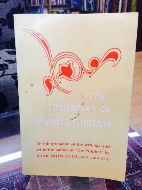 The parables of Kahlil Gibran : an interpretation of his writings and his art., Otto, Annie Salem. The parables of Kahlil Gibran : an interpretation of his writings and his art., Otto, Annie Salem.