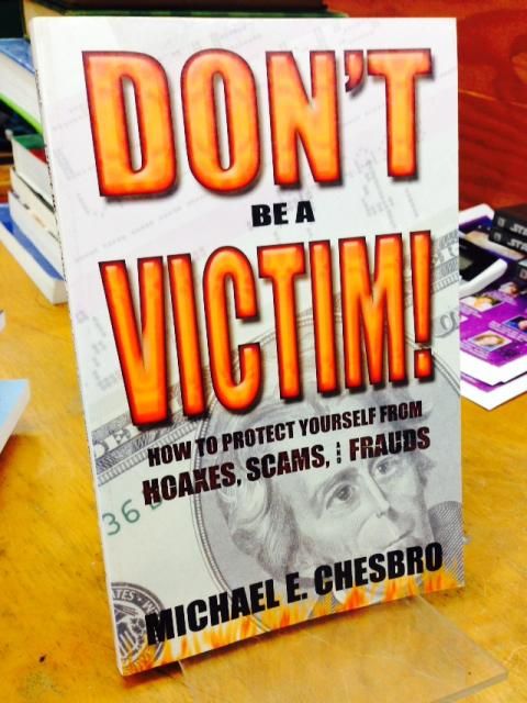 Image for Don't Be A Victim!: How to Protect Yourself from Hoaxes, Scams, and Frauds