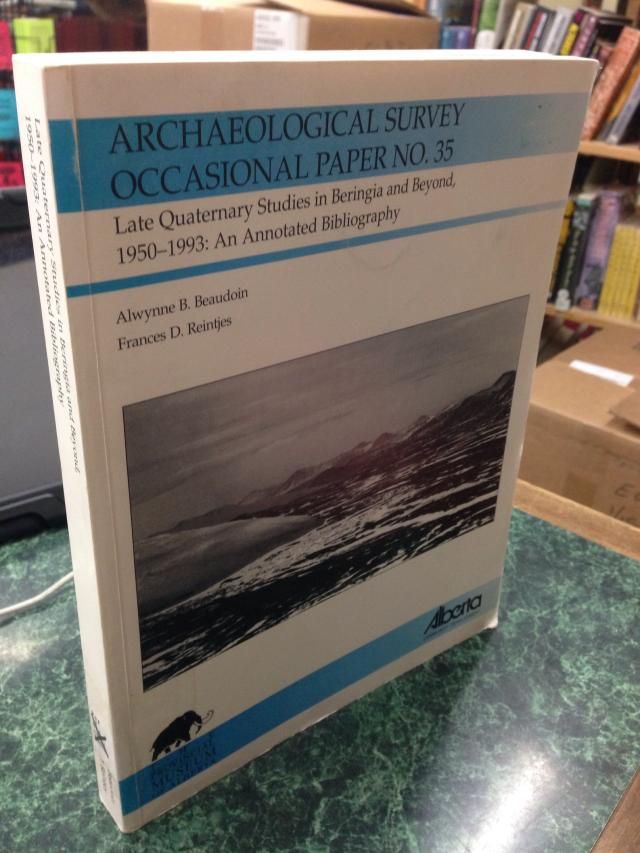 Late Quaternary Studies in Beringia and Beyond, 1950 -1993 an Annotated Bibliography, Alwynne B; Reintjes, Frances D Beaudoin Late Quaternary Studies in Beringia and Beyond, 1950 -1993 an Annotated Bibliography, Alwynne B; Reintjes, Frances D Beaudoin