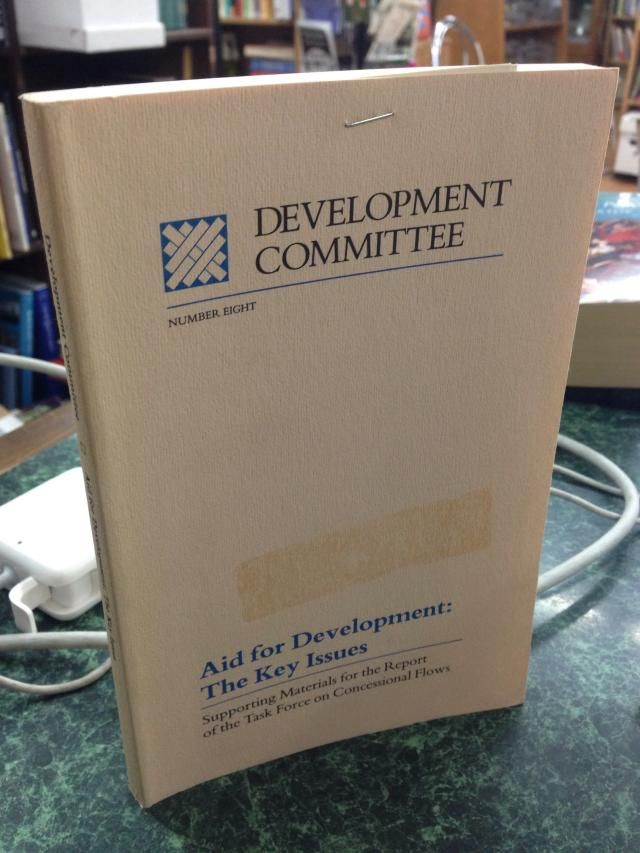 Aid for development: The key issues : supporting materials for the Report of the Task Force on Concessional Flows (Development Committee) Aid for development: The key issues : supporting materials for the Report of the Task Force on Concessional Flows (Development Committee)