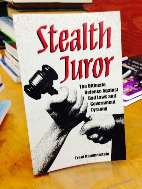 Stealth Juror: The Ultimate Defense Against Bad Laws and Government Tyranny, Hammerstein, Trent Stealth Juror: The Ultimate Defense Against Bad Laws and Government Tyranny, Hammerstein, Trent