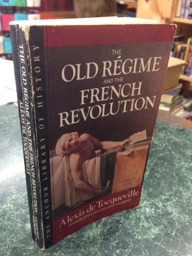 The Old Regime and the French Revolution, Alexis de Tocqueville The Old Regime and the French Revolution, Alexis de Tocqueville