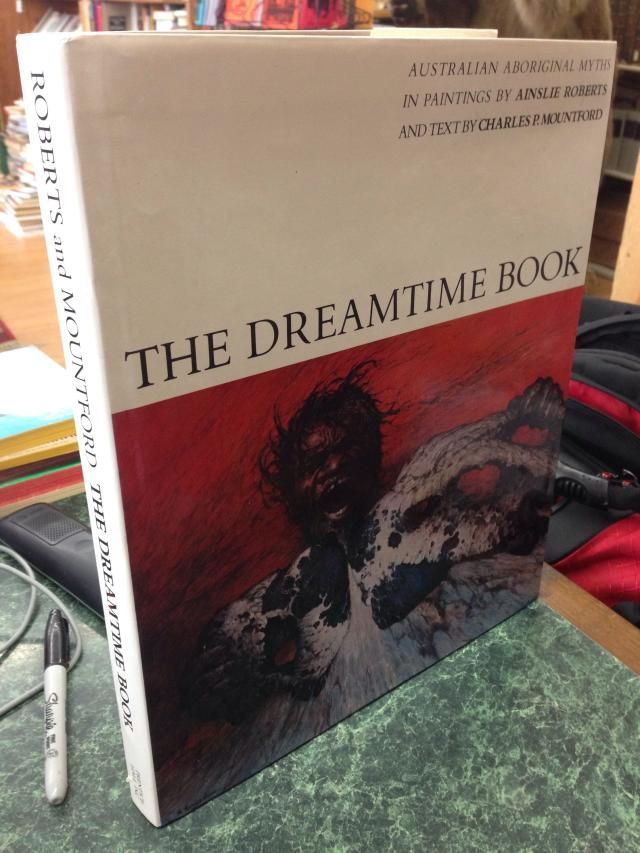 The Dreamtime Book: Australian Aboriginal Myths in Paintings, Charles P. Mountford The Dreamtime Book: Australian Aboriginal Myths in Paintings, Charles P. Mountford
