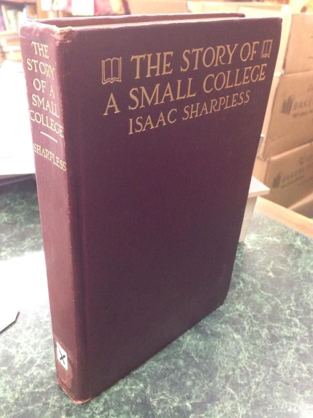 The Story of a Small College, Sharpless, Isaac The Story of a Small College, Sharpless, Isaac