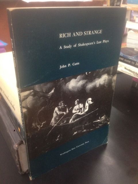 Rich and strange;: A study of Shakespeare's last plays, Cutts, John P Rich and strange;: A study of Shakespeare's last plays, Cutts, John P