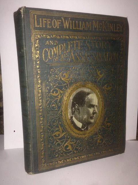 Complete life of William McKinley and story of his assassination;: An authentic and official memorial edition, Everett, Marshall Complete life of William McKinley and story of his assassination;: An authentic and official memorial edition, Everett, Marshall