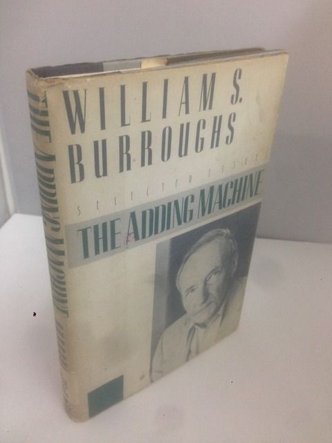 The Adding Machine: Selected Essays, William S. Burroughs The Adding Machine: Selected Essays, William S. Burroughs