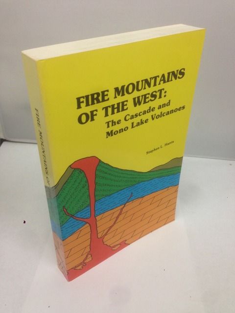 Fire Mountains of the West: The Cascade and Mono Lake Volcanoes (Roadside Geology), Harris, Stephen L. Fire Mountains of the West: The Cascade and Mono Lake Volcanoes (Roadside Geology), Harris, Stephen L.