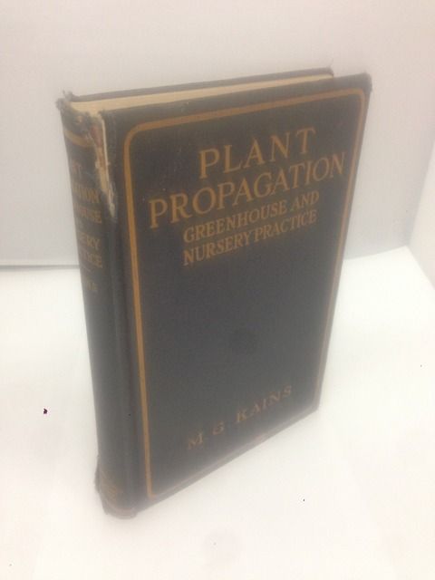 Plant Propagation: Greenhouse and Nursery Practice, Kains, M. G. Plant Propagation: Greenhouse and Nursery Practice, Kains, M. G.