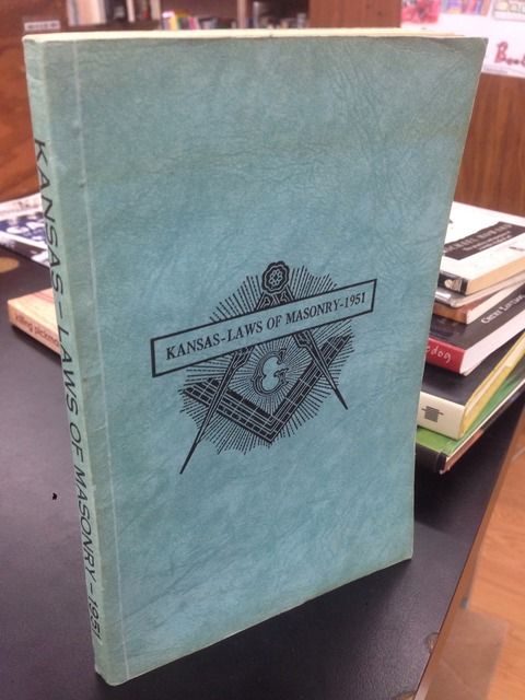 Kansas Laws Of Masonry, 1951., The M W Grand Lodge Of Ancient, Free And Accepted Masons Of Kansas. Kansas Laws Of Masonry, 1951., The M W Grand Lodge Of Ancient, Free And Accepted Masons Of Kansas.