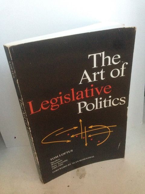 The Art of Legislative Politics, Loftus, Tom The Art of Legislative Politics, Loftus, Tom