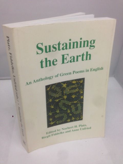 Sustaining the Earth: An Anthology of Green Poems in English, Platz, Norbert H.; Fiddelke, Birgit & Unfried, Anne Sustaining the Earth: An Anthology of Green Poems in English, Platz, Norbert H.; Fiddelke, Birgit & Unfried, Anne