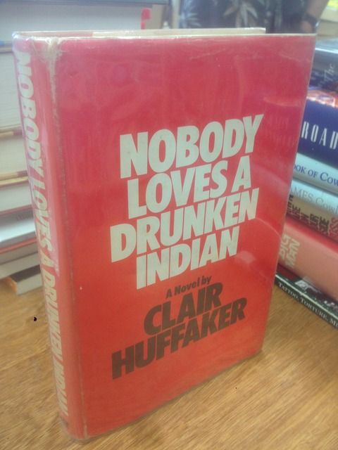 Nobody loves a drunken Indian, Huffaker, Clair Nobody loves a drunken Indian, Huffaker, Clair