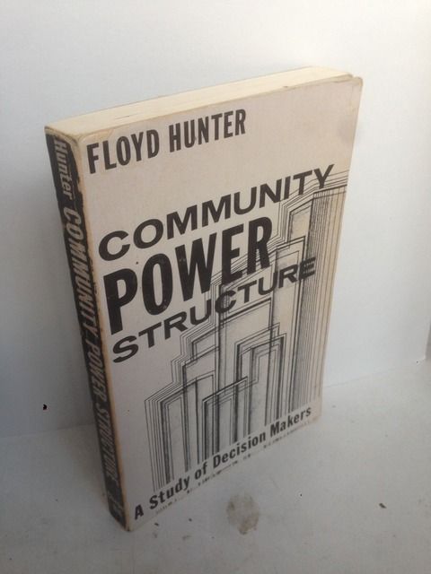 Community Power Structure: A Study of Decision Makers (Chapel Hill Books), Hunter, Floyd Community Power Structure: A Study of Decision Makers (Chapel Hill Books), Hunter, Floyd