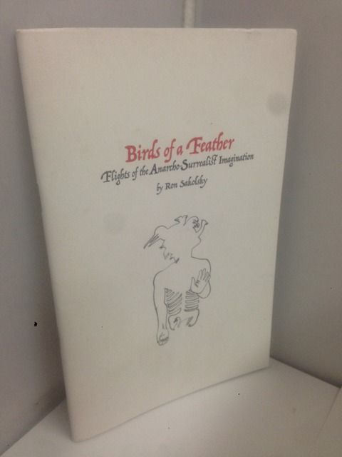Birds of a Feather: Flights of the Anarcho-Surrealist Imagination, Sakolsky, Ron Birds of a Feather: Flights of the Anarcho-Surrealist Imagination, Sakolsky, Ron
