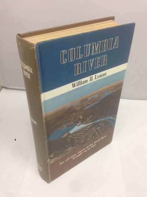 The Columbia River;: Its history, its myths, its scenery, its commerce. Including a section on the river today, Lyman, William Denison The Columbia River;: Its history, its myths, its scenery, its commerce. Including a section on the river today, Lyman, William Denison