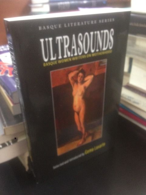 Ultrasounds: Basque Women Writers on Motherhood, Lasarte, Gema Ultrasounds: Basque Women Writers on Motherhood, Lasarte, Gema
