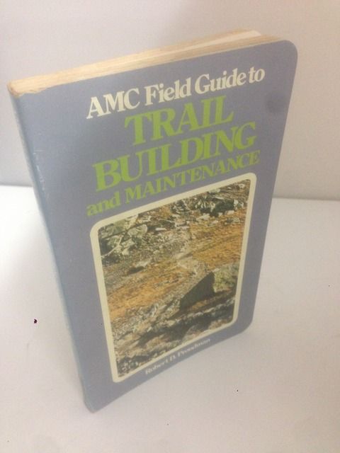 AMC field guide to trail building and maintenance, Proudman, Robert D AMC field guide to trail building and maintenance, Proudman, Robert D
