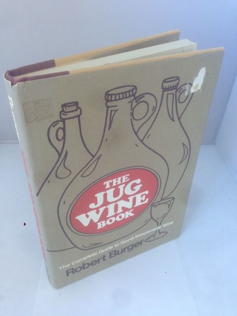 The jug wine book, Burger, Robert E The jug wine book, Burger, Robert E