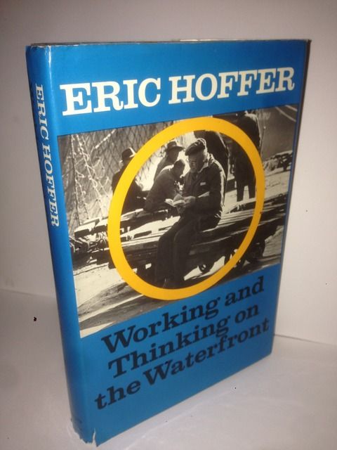 Working and Thinking on the Waterfront, a Journal: June 1958-May 1959, Hoffer, Eric Working and Thinking on the Waterfront, a Journal: June 1958-May 1959, Hoffer, Eric