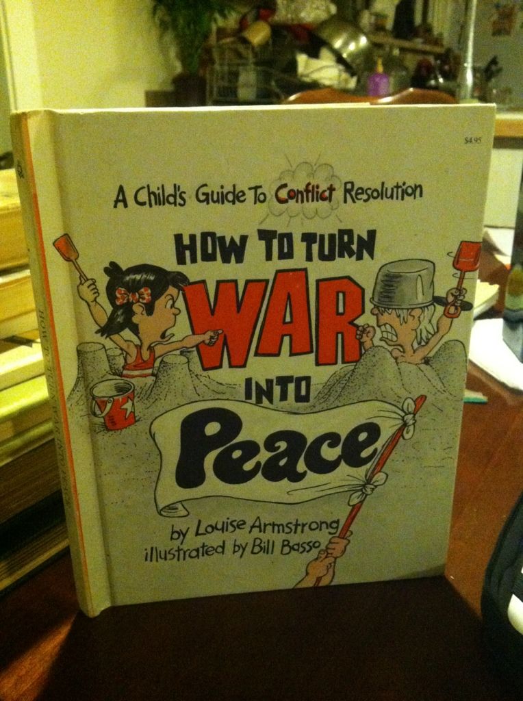 How to Turn War into Peace: A Child's Guide to Conflict (Let Me Read Book), Armstrong, Louise; Basso, Bill How to Turn War into Peace: A Child's Guide to Conflict (Let Me Read Book), Armstrong, Louise; Basso, Bill