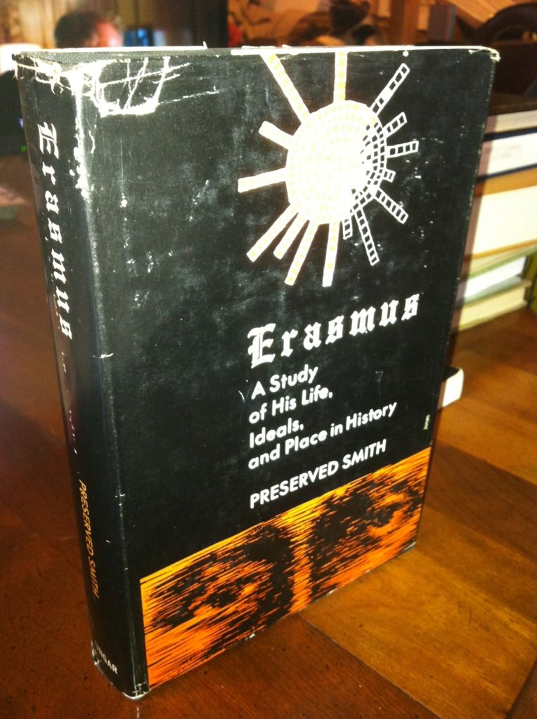 Erasmus: A Study Of His Life, Ideals, and Place In History, Smith, Preserved Erasmus: A Study Of His Life, Ideals, and Place In History, Smith, Preserved