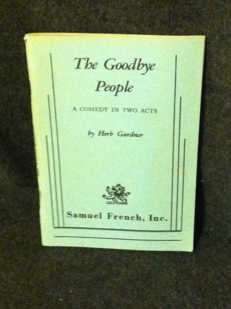 The Goodbye people: A Comedy In Two Acts, HERB GARDNER The Goodbye people: A Comedy In Two Acts, HERB GARDNER