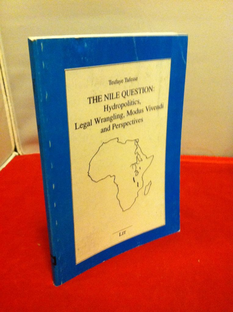 The Nile Question: Hydropolitics, Legal Wrangling, Modus Vivendi, and Perspectives (Geography), Tafesse, Tesfaye The Nile Question: Hydropolitics, Legal Wrangling, Modus Vivendi, and Perspectives (Geography), Tafesse, Tesfaye