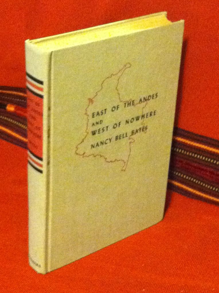 East of the Andies and West of Nowhere, A Naturalist's Wife in Colombia, Bates, Nancy Bell East of the Andies and West of Nowhere, A Naturalist's Wife in Colombia, Bates, Nancy Bell