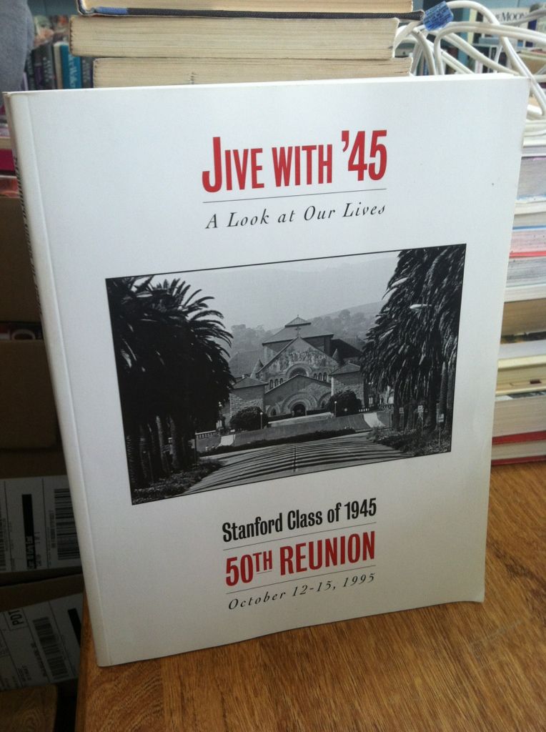 Image for Stanford Class of 1945 50th Reunion October 12-15, 1995. Jive with '45: A Look at our Lives